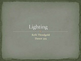 Kelli Thredgold Dance 355  Lighting 	 