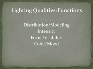 Distribution/Modeling IntensityFocus/VisibilityColor/Mood Lighting Qualities/Functions