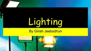 Lighting
By Girish Jeebodhun
 