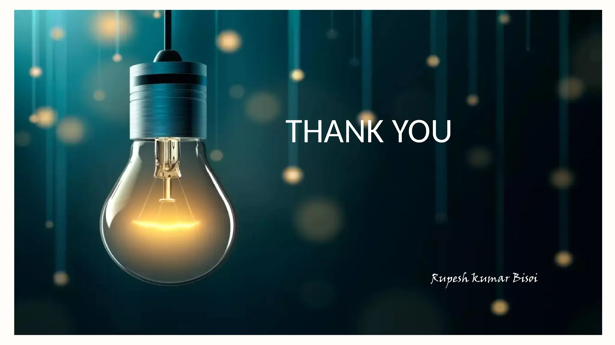 THANK YOU
Rupesh kumar Bisoi
 