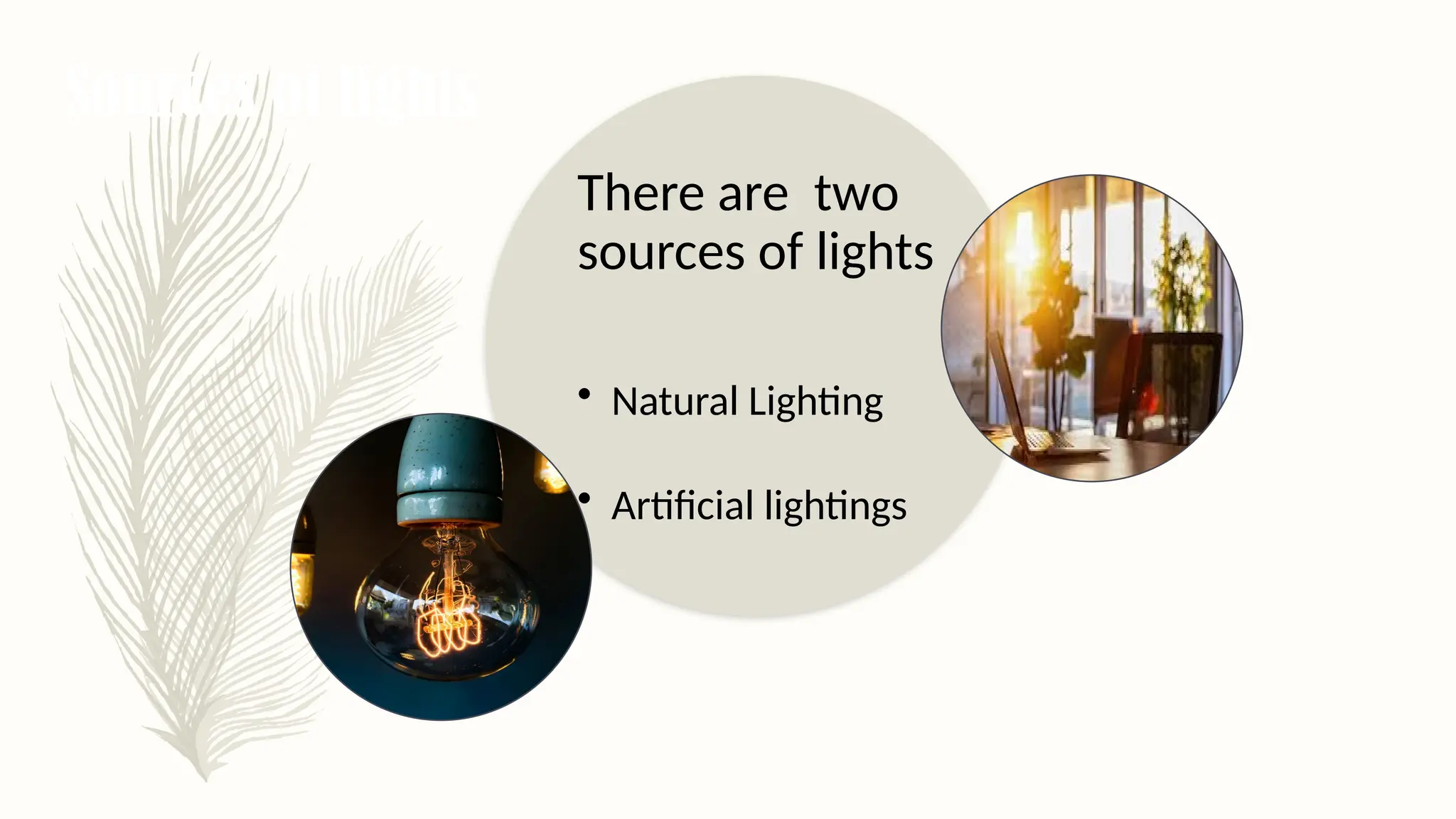 Sources of lights
There are two
sources of lights
• Natural Lighting
• Artificial lightings
 