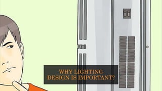 WHY LIGHTING
DESIGN IS IMPORTANT?
 
