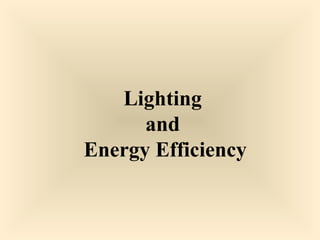 Lighting
and
Energy Efficiency
 