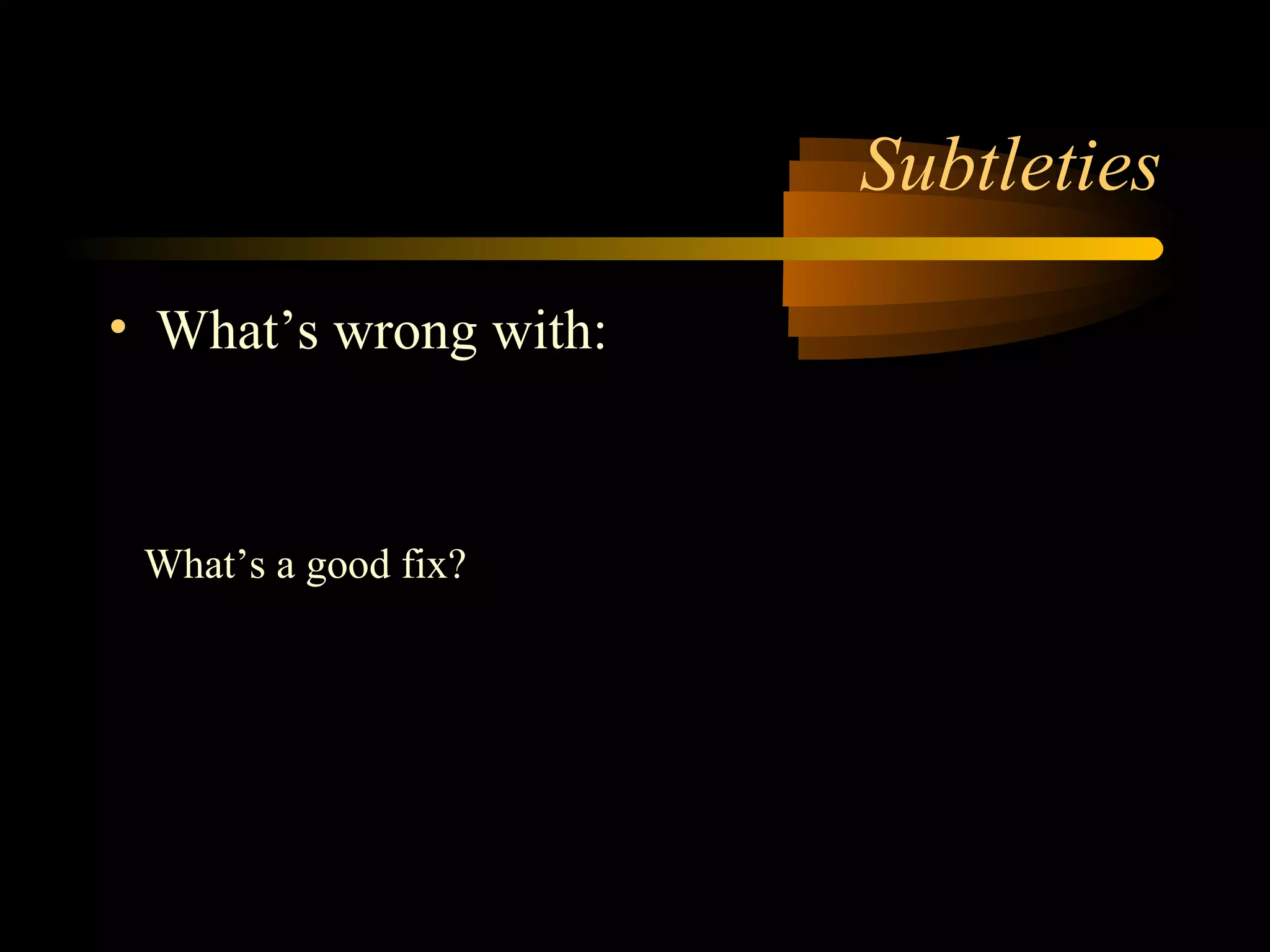 Subtleties
• What’s wrong with:
( ) 2
210
1
dadaa
df
++
=
What’s a good fix?
( ) 





++
= 2
210
1
,1min
dadaa
df
 
