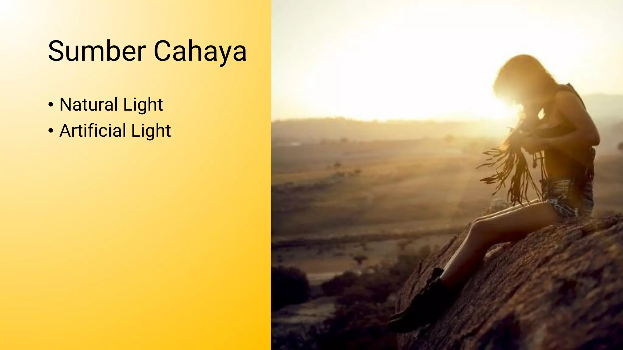 Sumber Cahaya
• Natural Light
• Artificial Light
 