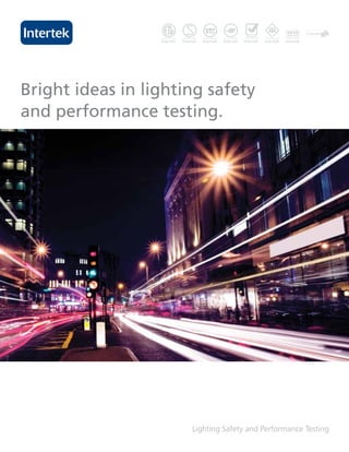 Bright ideas in lighting safety
and performance testing.




                      Lighting Safety and Performance Testing
 