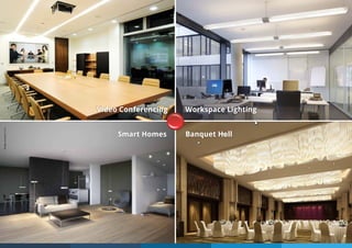 Video Conferencing Workspace Lighting
Smart Homes Banquet Hall
ImagecourtesyZumtobel
ImagecourtesyOsram
 