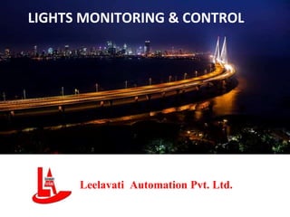 LIGHTS MONITORING & CONTROL
Leelavati Automation Pvt. Ltd.
 