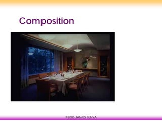 ©2005 JAMES BENYA
Composition
 