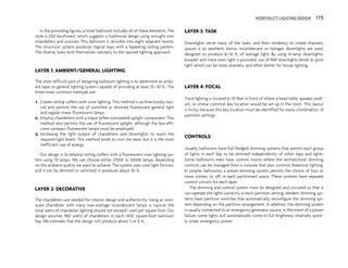 In the preceding figures, a hotel ballroom includes all of these elements. The
style is Old Southwest, which suggests a traditional design using wrought-iron
chandeliers and sconces. This ballroom is divisible into eight adjacent rooms.
The structural system produces logical bays with a repeating ceiling pattern.
The diverse tasks lend themselves naturally to the layered lighting approach.
LAYER 1: AMBIENT/GENERAL LIGHTING
The most difficult part of designing ballroom lighting is to determine an ambi-
ent layer or general lighting system capable of providing at least 25–30 fc. The
three most common methods are:
1. Create ceiling coffers with cove lighting. This method is architecturally neu-
tral and permits the use of switched or dimmed fluorescent general light
and regular linear fluorescent lamps.
2. Employ chandeliers with a major (often concealed) uplight component. This
method also permits the use of fluorescent uplight, although the less effi-
cient compact fluorescent lamps must be employed.
3. Increasing the light output of chandeliers and downlights to reach the
required light levels. This method tends to cost the least, but it is the most
inefficient use of energy.
Our design is to employ ceiling coffers with a fluorescent cove lighting sys-
tem using T8 lamps. We can choose either 2700K or 3000K lamps, depending
on the ambient quality we want to achieve. The system uses cove light fixtures,
and it can be dimmed or switched. It produces about 30 fc.
LAYER 2: DECORATIVE
The chandeliers are needed for interior design and authenticity. Using an over-
scale chandelier with many low-wattage incandescent lamps is typical; the
total watts of chandelier lighting should not exceed 1 watt per square foot. Our
design assumes 960 watts of chandeliers in each 1400 square-foot ballroom
bay. We estimate that the design will produce about 5 or 6 fc.
LAYER 3: TASK
Downlights serve many of the tasks, and their tendency to create dramatic
spaces is an aesthetic bonus. Incandescent or halogen downlights are used,
designed to produce 8–10 fc of average light. By using A-lamp downlights,
broader and more even light is provided; use of PAR downlights tends to pool
light which can be more dramatic and often better for house lighting.
LAYER 4: FOCAL
Track lighting is located 6–10 feet in front of where a head table, speaker podi-
um, or similar common key location would be set up in the room. This layout
is tricky, because this key location must be identified for every combination of
partition settings.
CONTROLS
Usually, ballrooms have full-fledged dimming systems that permit each group
of lights in each bay to be dimmed independently of other bays and lights.
Some ballrooms even have control rooms where the architectural dimming
controls can be managed from a console that also controls theatrical lighting.
In simpler ballrooms, a preset dimming system permits the choice of four or
more scenes, or off, in each partitioned space. These systems have separate
control circuits for each layer.
The dimming and control system must be designed and circuited so that it
can operate the lights correctly in each partition setting. Modern dimming sys-
tems have partition switches that automatically reconfigure the dimming sys-
tem depending on the partition arrangement. In addition, the dimming system
is usually connected to an emergency generator source; in the event of a power
failure, some lights will automatically come to full brightness relatively quick-
ly under emergency power.
HOSPITALITY LIGHTING DESIGN 115
 