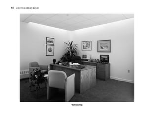 Wallwashing
60 LIGHTING DESIGN BASICS
 