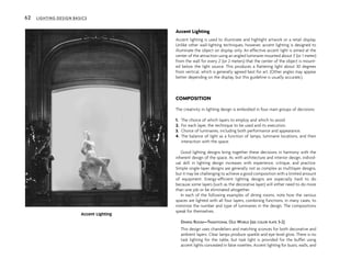 Accent Lighting
Accent lighting is used to illuminate and highlight artwork or a retail display.
Unlike other wall-lighting techniques, however, accent lighting is designed to
illuminate the object on display only. An effective accent light is aimed at the
center of the attraction using an angled luminaire mounted about 3' (or 1 meter)
from the wall for every 2' (or 2 meters) that the center of the object is mount-
ed below the light source. This produces a flattering light about 30 degrees
from vertical, which is generally agreed best for art. (Other angles may appear
better depending on the display, but this guideline is usually accurate.)
COMPOSITION
The creativity in lighting design is embodied in four main groups of decisions:
1. The choice of which layers to employ and which to avoid.
2. For each layer, the technique to be used and its execution.
3. Choice of luminaires, including both performance and appearance.
4. The balance of light as a function of lamps, luminaire locations, and their
interaction with the space.
Good lighting designs bring together these decisions in harmony with the
inherent design of the space. As with architecture and interior design, individ-
ual skill in lighting design increases with experience, critique, and practice.
Simple single-layer designs are generally not as complex as multilayer designs,
but it may be challenging to achieve a good composition with a limited amount
of equipment. Energy-efficient lighting designs are especially hard to do
because some layers (such as the decorative layer) will either need to do more
than one job or be eliminated altogether.
In each of the following examples of dining rooms, note how the various
spaces are lighted with all four layers, combining functions, in many cases, to
minimize the number and type of luminaires in the design. The compositions
speak for themselves.
DINING ROOM—TRADITIONAL OLD WORLD (SEE COLOR PLATE 3-2)
This design uses chandeliers and matching sconces for both decorative and
ambient layers. Clear lamps produce sparkle and eye-level glow. There is no
task lighting for the table, but task light is provided for the buffet using
accent lights concealed in false rosettes. Accent lighting for busts, walls, and
62 LIGHTING DESIGN BASICS
Accent Lighting
 