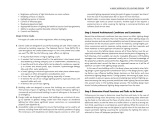 • Brightness uniformity of light distribution on room surfaces
• Modeling of faces or objects
• Highlighting points of interest
• Control of reflected glare
• Shadowing (good and bad)
• Appropriate location of lighting for beneficial source/task/eye geometry
• Ability to produce sparkle/desirable reflected highlights
• Control and flexibility
Design Criteria: Codes
Five types of codes and similar regulations affect building lighting.
1. Electric codes are designed to assure that buildings are safe. These codes are
enforced by building inspectors. The National Electric Code (NFPA 70) is
used throughout the United States except in a few cities where local codes
are used. The NEC has the following major effects on lighting:
• It requires that electric wiring to lighting is safe.
• It requires that luminaires listed for the application. Listed means tested
and labeled by a testing company such as Underwriters Laboratories (UL).
• It specifies and limits where lights can be placed in residences, especial-
ly in closets and around pools, spas, fountains, hydromassage therapy
tubs, and other water appliances.
• It limits lighting in industrial applications and other places where explo-
sive vapors or other atmospheric considerations exist.
• It limits the use of high-voltage lighting, especially in homes.
• It restricts the use of low-voltage lighting systems, especially those with
exposed cables and rods.
• It restricts the use of track lighting.
2. Building codes are designed to assure that buildings are structurally safe.
Their primary impact on lighting is that they require emergency lighting in
commercial and institutional buildings to permit safe egress in the event of
an emergency.
3. Energy codes are designed to ensure that buildings use a minimum of ener-
gy to operate. In general, energy codes have little impact on residential
lighting but often place significant power restrictions on nonresidential
projects (see Appendix B).
4. Accessibility codes are designed to ensure that buildings can be used by all
persons, including those with handicaps and the mobility problems of aging.
The Americans with Disabilities Act (ADA) requires sconces or other wall-
mounted lighting equipment along the path of egress to project less than 4"
from the wall if mounted below 80" or above 15" from the floor.
5. Health codes, in some states, require hospitals and nursing homes to provide
minimum light levels at certain locations. Another type of law requires a
protective lens or other covering for lighting in commercial kitchens and
cafeteria food service areas.
Step 2: Record Architectural Conditions and Constraints
Record the architectural conditions that may control or affect lighting design
decisions. The two conditions that most frequently affect lighting design are
window location and size and the availability and size of plenum space. It is not
uncommon for the structural system and/or its materials, ceiling heights, par-
tition construction and/or materials, ceiling systems and their materials, and
finish materials to have significant influence on lighting solutions.
As one enters the lighting design process, all of these factors must be sur-
veyed and recorded. Personal observation should be the point of beginning. As-
built drawings, when available, can also be invaluable. Discussion with building
managers and maintenance personnel usually elicits firsthand knowledge of
the property’s problems and eccentricities. Regardless of the information-gath-
ering methods used, record the data in an organized manner so it will be of
optimum use later in the lighting design process.
In the case of new buildings still in the design phase, particularly when light-
ing design is given appropriate consideration early in the design process, light-
ing factors may influence building design decisions so that better and more
economical lighting design results. Ceiling systems, the routing of pipes, ducts,
and conduits in plenum spaces, and accommodating task/ambient lighting sys-
tems are among the many positive possibilities when lighting factors are taken
into account early in the building design process. The building design team
should include professional lighting design expertise from the start.
Step 3: Determine Visual Functions and Tasks to Be Served
Following are two ways to determine visual functions and tasks. In the case of
a residential dining room, the primary visual task is the dining table, where see-
ing the food on the table and the faces of other diners is the first priority. An
additional need is to see the items on a buffet when it is used as a serving sta-
tion; third, a painting on a wall deserves accent lighting. While the corners of a
residential dining room may not be lighted, a typical room of this size does not
require perimeter lighting, assuming the luminaire(s) for lighting the table is
selected to throw off adequate peripheral light.
A BASIC APPROACH TO LIGHTING DESIGN 67
 