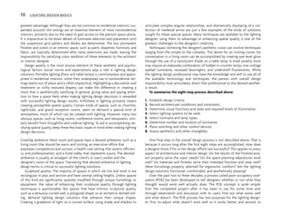 greatest advantage. Although they are not common to residential interiors, sus-
pended acoustic tile ceilings are an essential element of most nonresidential
interiors, primarily due to the need to gain access to the plenum space above.
It is impractical to tie down details of luminaire selection and placement until
the suspension grid pattern and details are determined. The less permanent
finishes and colors in an interior space, such as paint, draperies, furniture, and
fabric, are typically determined after lamp selections are made, leaving the
responsibility for satisfying color rendition of these elements to the architect
or interior designer.
Design quality is the most elusive element of these aesthetic and psycho-
logical factors. Social norms and expectations play a role in lighting design
solutions. Portable lighting (floor and table lamps) is commonplace and appro-
priate in residential interiors, while their widespread use in nonresidential set-
tings seems out of place and is often impractical. Highlighting a decorative wall
treatment or richly textured drapery can make the difference in creating a
room that is aesthetically satisfying. In general, giving value and paying atten-
tion to how a space feels when making lighting design decisions is rewarded
with successful lighting design results. Artfulness in lighting primarily means
creating perceptible spatial quality. Certain kinds of spaces, such as churches,
nightclubs, and grand reception rooms, seem to demand a special kind of
atmosphere, much of which can be created with lighting. However, many less
obvious spaces, such as living rooms, conference rooms, and restaurants, simi-
larly benefit from thoughtful and creative lighting. To aid in accomplishing sat-
isfying spatial quality, keep these few basic issues in mind when making lighting
design decisions.
Creating ambience: Most room and spaces have a desired ambience, such as a
living room that should be warm and inviting, an executive office that
expresses competence and success, a health care setting that asserts efficien-
cy and professionalism, and a hotel lobby that represents luxury. The desired
ambience is usually an amalgam of the client’s or user’s wishes and the
designer’s vision of the space. Translating that desired ambience in lighting
design terms is critical to successful lighting solutions.
Sculptural quality: The majority of spaces in which we live and work in are
rectangular in plan and section and have normal ceiling heights. Unless spaces
of this kind are significantly spatially modified through unique furnishings or
equipment, the value of enhancing their sculptural quality through lighting
techniques is questionable. But spaces that have intrinsic sculptural quality,
such as a sensuous curved wall, a polygonal shape, or an arched or domed ceil-
ing, demand lighting design solutions that enhance their unique shapes.
Creating a gradation of light on a curved surface, using shade and shadow to
articulate complex angular relationships, and dramatically displaying of a col-
lection of medieval armor are just a few examples of the kinds of solutions
sought for these special spaces. Many techniques are available to the lighting
designer; using them to advantage or enhancing spatial quality is one of the
greatest challenges to the designer’s creativity.
Techniques: Achieving the designer’s aesthetic vision can involve techniques
ranging from the simple to the complex. The desire for an inviting corner for
conversation in a living room can be accomplished by creating eye-level glow
through the use of a translucent shade on a table lamp. A small jewelry store
may require an elaborate combination of hidden in-counter lamps, low-voltage
eyeball luminaires, recessed downlights, and undershelf fluorescents. While
the lighting design professional may have the knowledge and skill to use all of
the available technology and techniques, the person with overall design
responsibility must articulately direct that professional to the desired aesthet-
ic result.
To summarize the eight-step process described above:
1. Establish design criteria.
2. Record architectural conditions and constraints.
3. Determine visual functions and tasks and required levels of illumination.
4. Select lighting systems to be used.
5. Select luminaire and lamp types.
6. Determine number and location of luminaires.
7. Place switching and other control devices.
8. Assess aesthetics and other intangibles.
One final step in the overall design process is not described above. That is
because it occurs long after the first eight steps are accomplished. How does
a designer know if his or her design efforts are successful? This applies to every
aspect of architectural and interior design. Do the results of the finished proj-
ect properly serve the users’ needs? Do the space planning adjacencies work
well? Do materials and finishes serve their intended function and wear well?
Were furnishings properly selected for ergonomic comfort? Are the lighting
design solutions functional, comfortable, and aesthetically pleasing?
Over the past two to three decades, a process called post-occupancy eval-
uation (POE) has been developed to tell designers whether or not what they
thought would work well actually does. The POE concept is quite simple:
Visit the completed project after it has been in use for some time and,
through observation and discussion with its users, find out what works well
and what doesn’t. The POE process has two purposes for the lighting design-
er: first, to adjust what doesn’t work well so it works better, and second, to
70 LIGHTING DESIGN BASICS
 