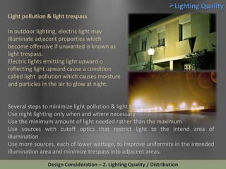 Lighting Quality
Light pollution & light trespass
In outdoor lighting, electric light may
illuminate adjacent properties ...
