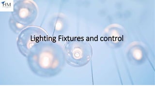 Lighting Fixtures and control
 