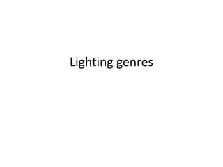 Lighting genres
 