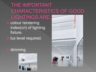 colour rendering
index(cri) of lighting
fixture.
 lux level required.
 dimming
 