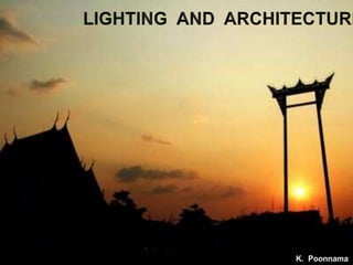 LIGHTING  AND  ARCHITECTURE K.  Poonnama 