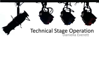 Technical Stage Operation
Daniella Everett

 