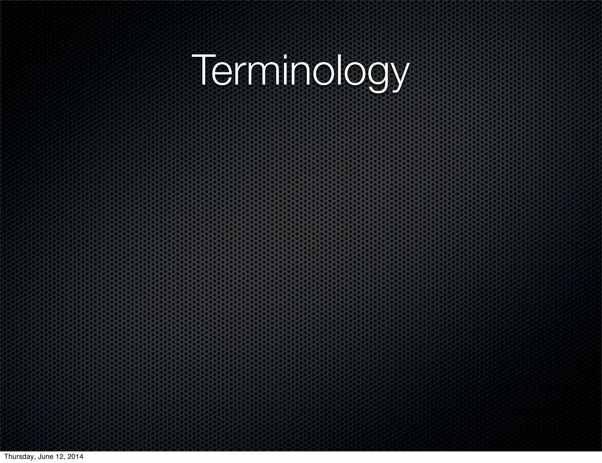 Terminology
Thursday, June 12, 2014
 