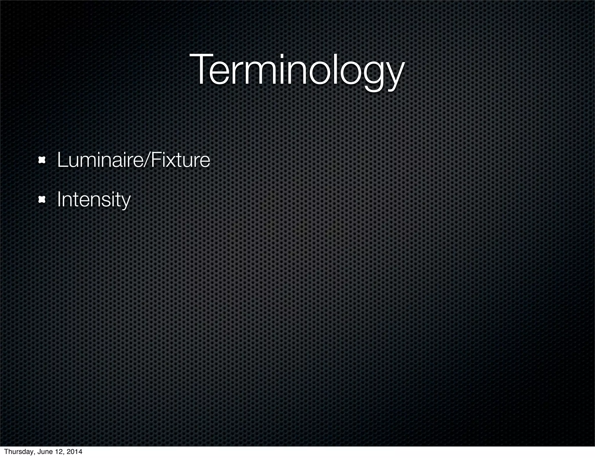 Terminology
Luminaire/Fixture
Intensity
Thursday, June 12, 2014
 