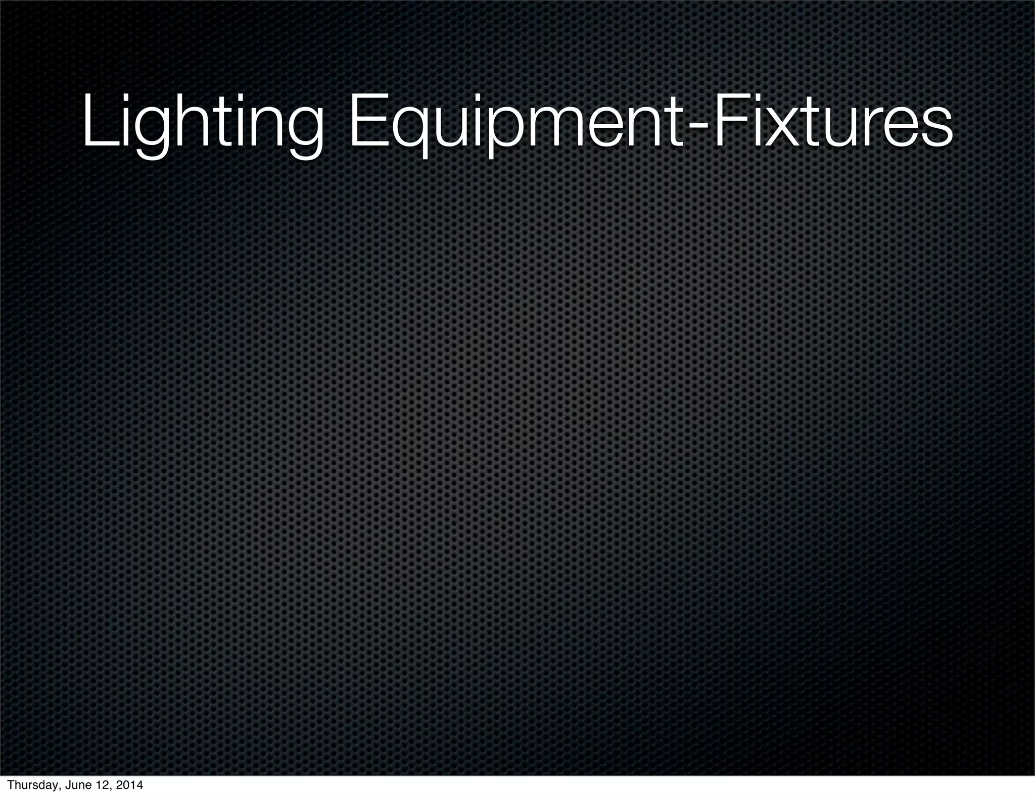Lighting Equipment-Fixtures
Thursday, June 12, 2014
 
