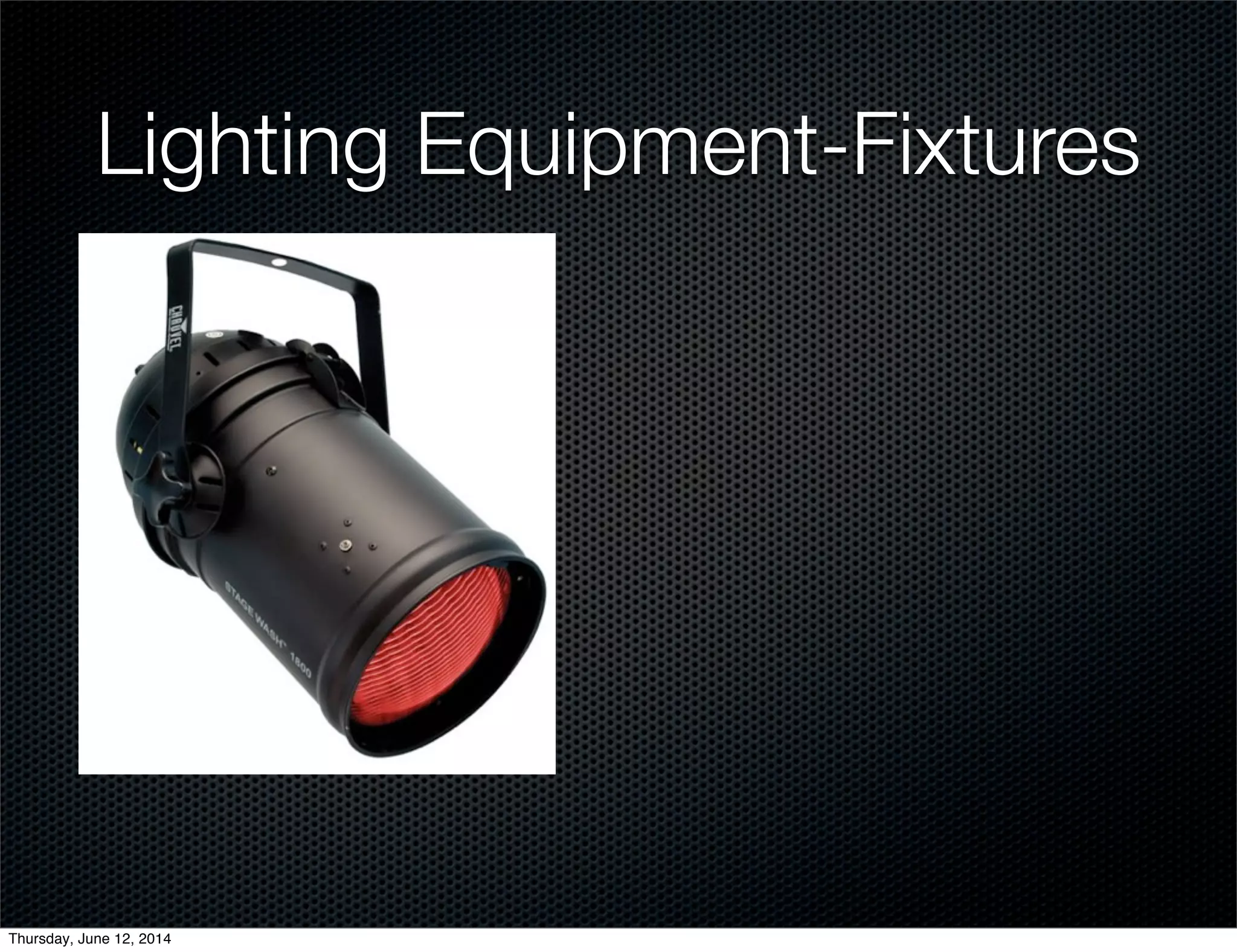 Lighting Equipment-Fixtures
Thursday, June 12, 2014
 