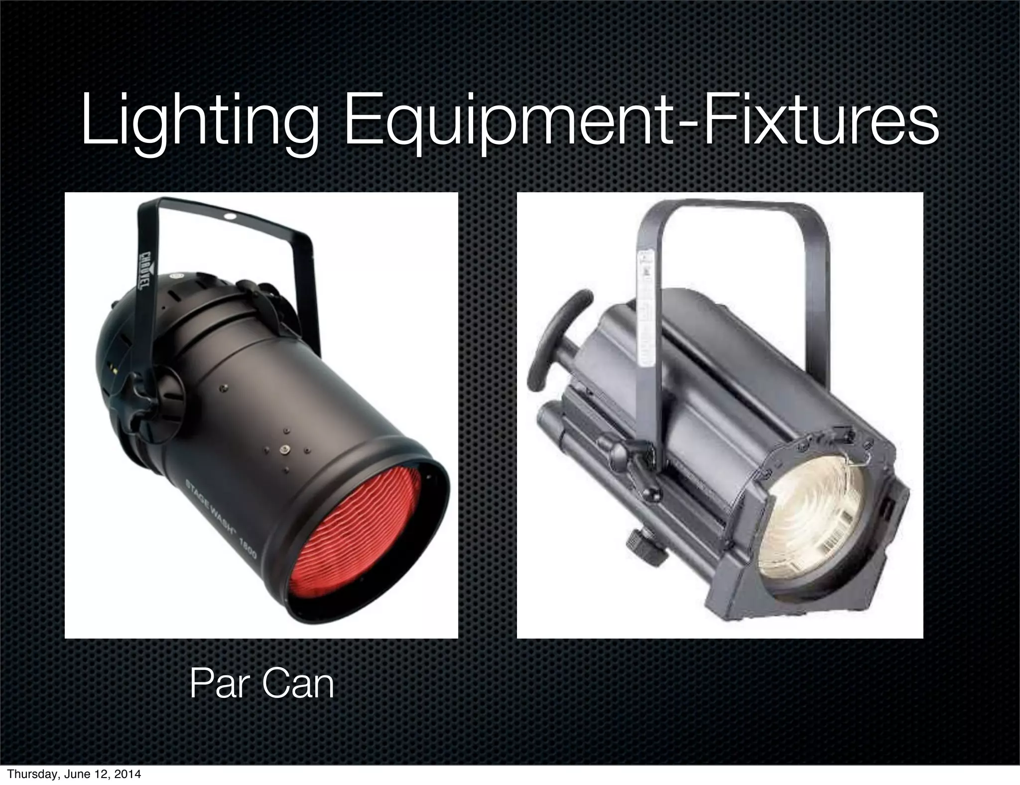 Lighting Equipment-Fixtures
Par Can
Thursday, June 12, 2014
 