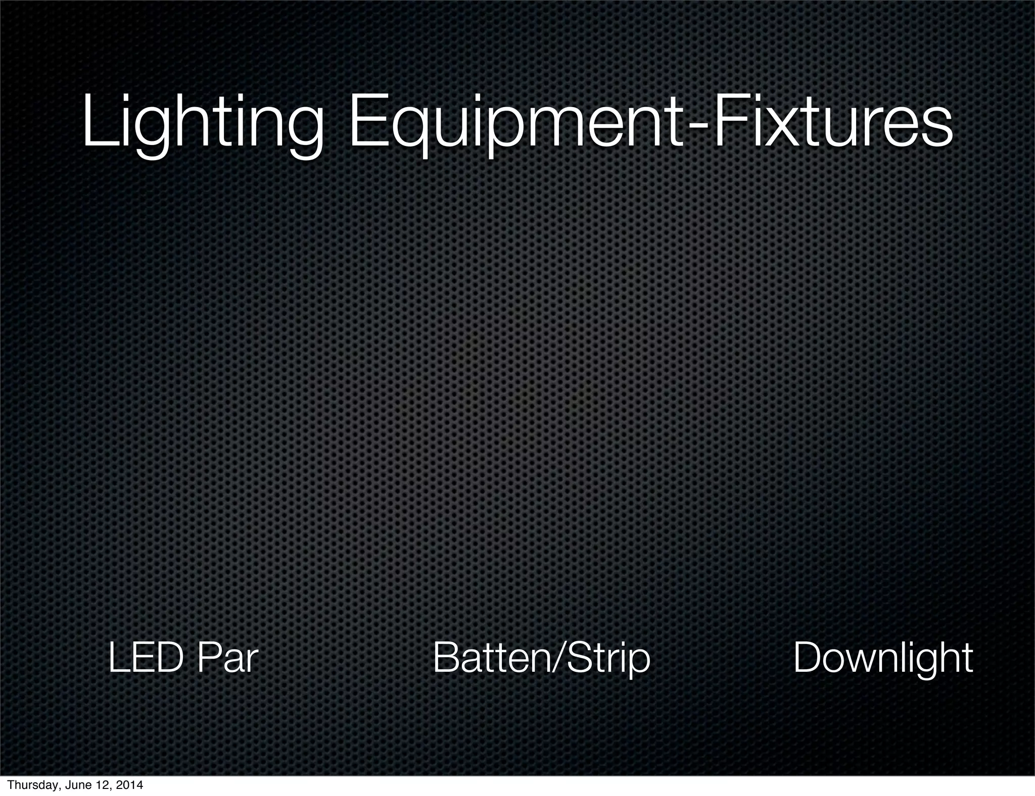 Lighting Equipment-Fixtures
LED Par Batten/Strip Downlight
Thursday, June 12, 2014
 