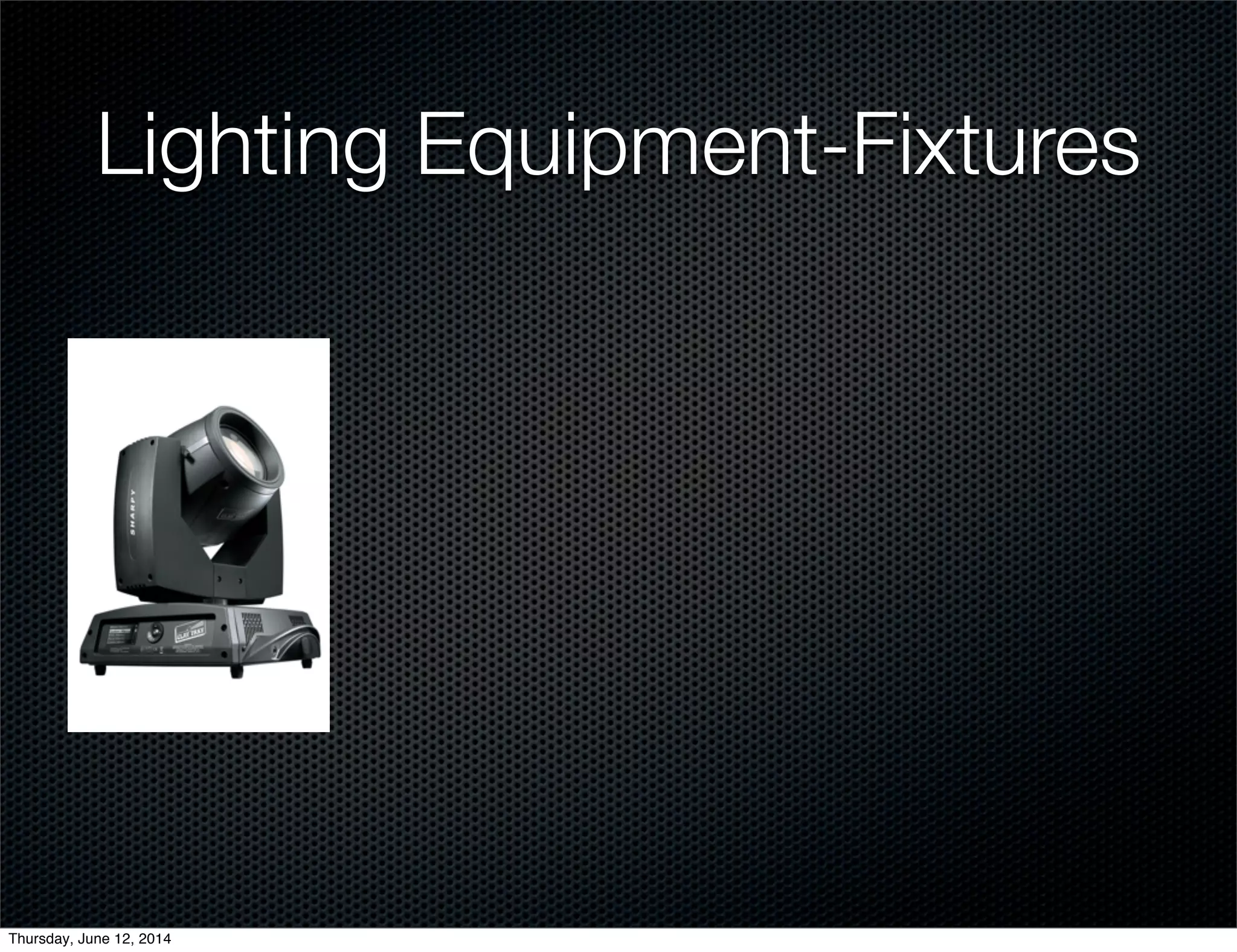 Lighting Equipment-Fixtures
Thursday, June 12, 2014
 