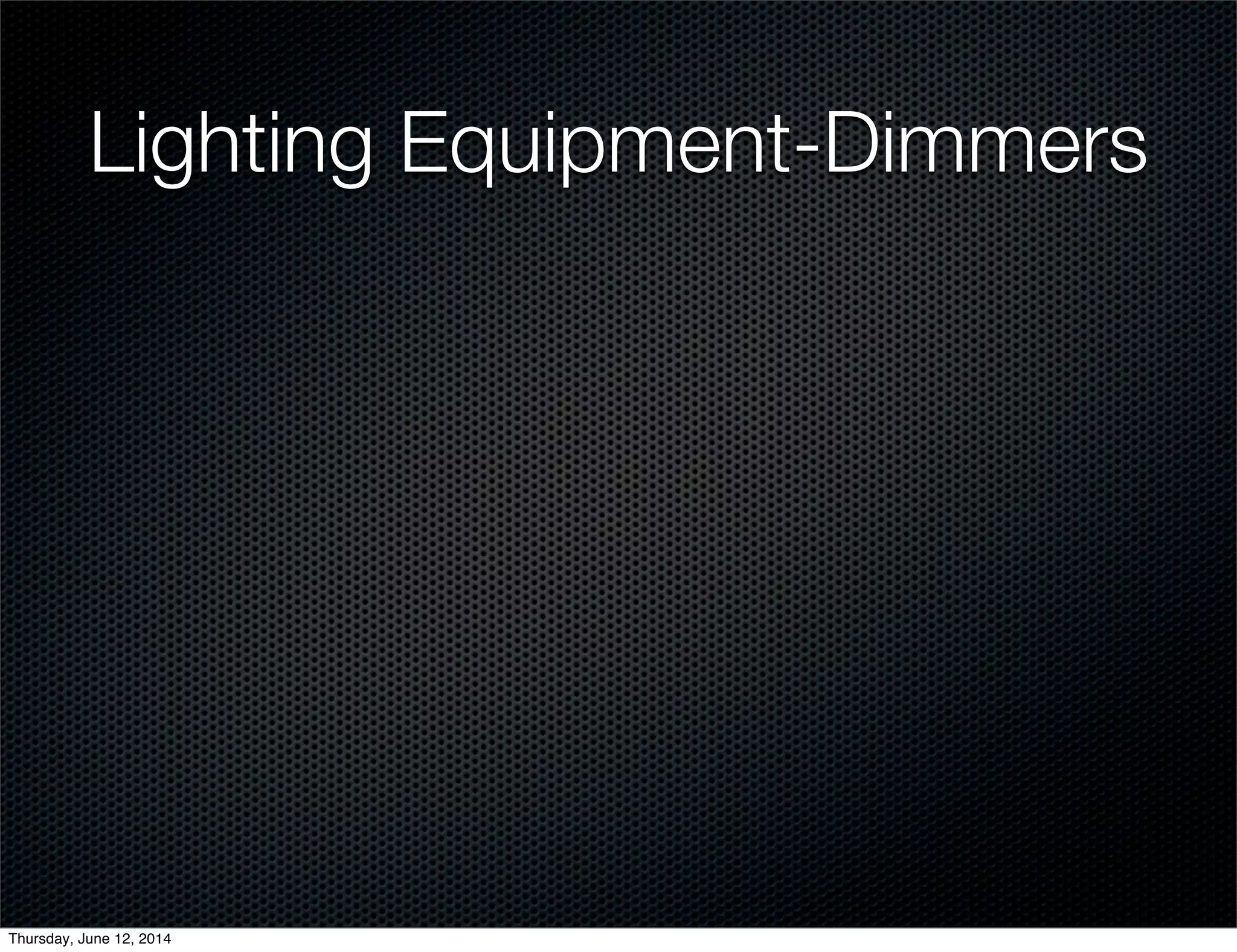 Lighting Equipment-Dimmers
Thursday, June 12, 2014
 