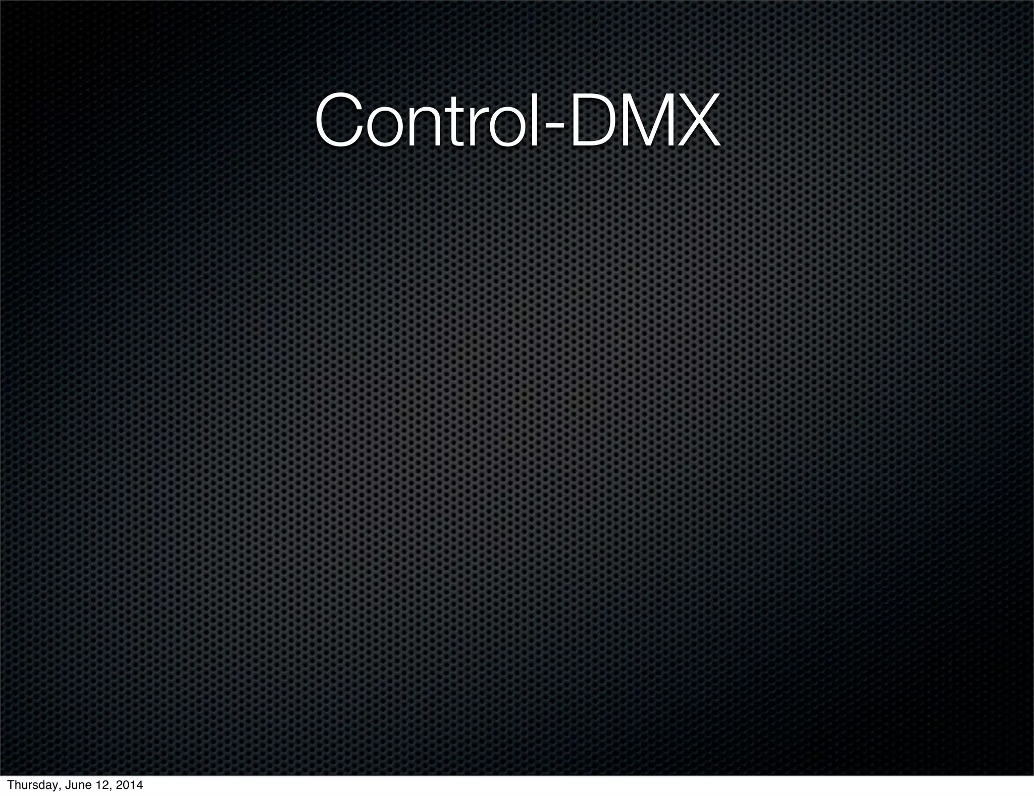 Control-DMX
Thursday, June 12, 2014
 