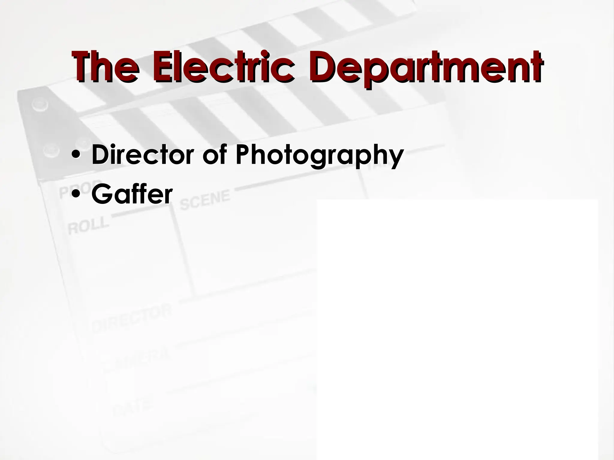 • Director of Photography
• Gaffer
The Electric Department
The Electric Department
 