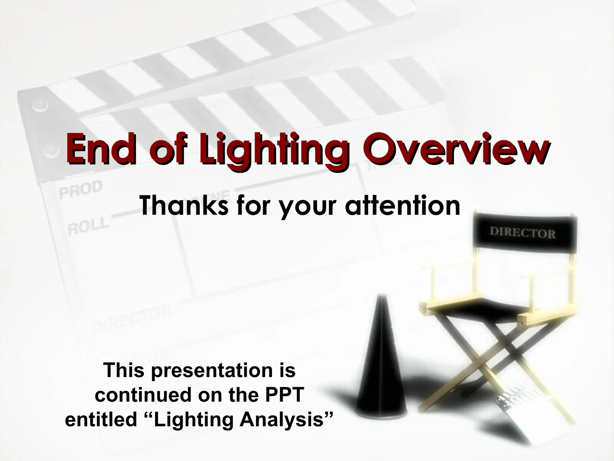 Thanks for your attention
End of Lighting Overview
End of Lighting Overview
This presentation is
continued on the PPT
entitled “Lighting Analysis”
 