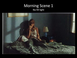 Morning Scene 1
    No fill light
 
