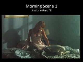 Morning Scene 1
  Smoke with no fill
 