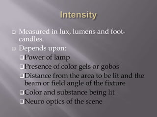 IntensityMeasured in lux, lumens and foot-candles.