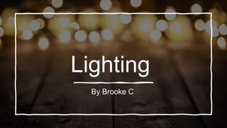 Lighting
By Brooke C
 