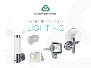 EVERSPRING 2017
LIGHTING
 