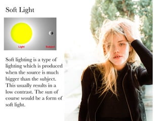 Soft Light

Soft lighting is a type of
lighting which is produced
when the source is much
bigger than the subject.
This usually results in a
low contrast. The sun of
course would be a form of
soft light.


 