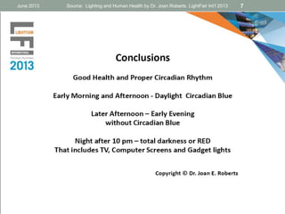 June 2013 Source: Lighting and Human Health by Dr. Joan Roberts. LightFair Int’l 2013 7
 