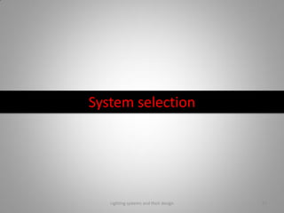 System selection
Lighting systems and their design 54
 