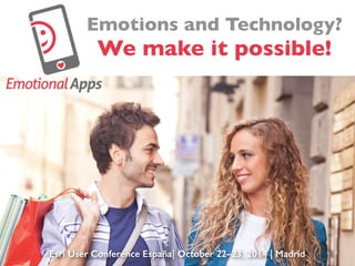 Emotions and Technology? 
We make it possible! 
Esri User Conference España| October 22–23, 2014 | Madrid 
 
