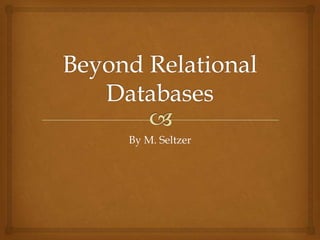 Beyond Relational Databases By M. Seltzer 