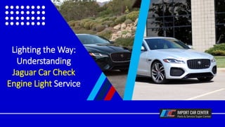Lighting the Way:
Understanding
Jaguar Car Check
Engine Light Service
 