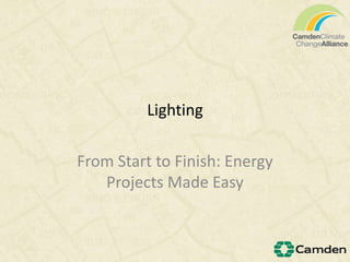 Lighting
From Start to Finish: Energy
Projects Made Easy
 