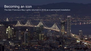Becoming an icon
The San Francisco Bay Lights returned in 2016 as a permanent installation
 