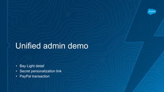 Unified admin demo
• Bay Light detail
• Secret personalization link
• PayPal transaction
 