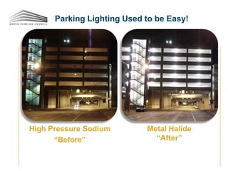 Parking Lighting Used to be Easy!
High Pressure Sodium
“Before”
Metal Halide
“After”
 